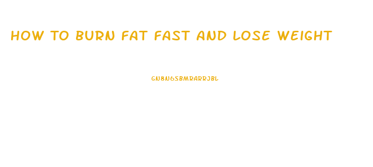 How To Burn Fat Fast And Lose Weight