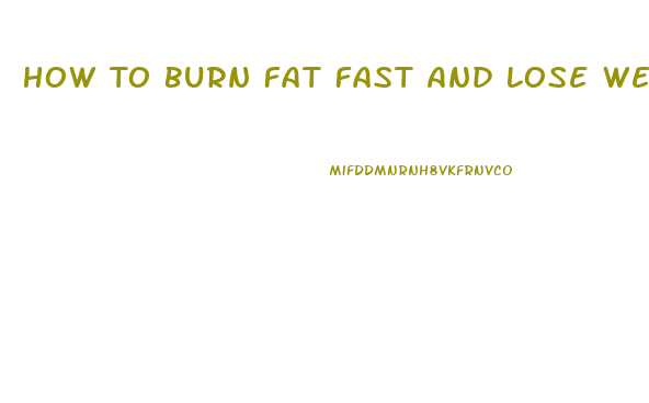 How To Burn Fat Fast And Lose Weight