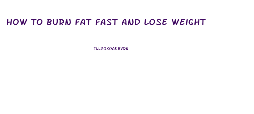 How To Burn Fat Fast And Lose Weight