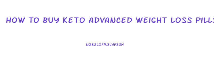 How To Buy Keto Advanced Weight Loss Pills