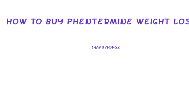 How To Buy Phentermine Weight Loss Pills