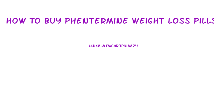 How To Buy Phentermine Weight Loss Pills