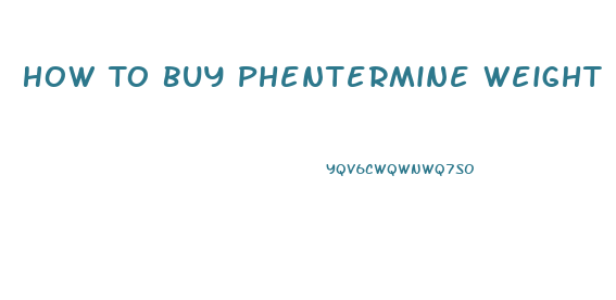 How To Buy Phentermine Weight Loss Pills