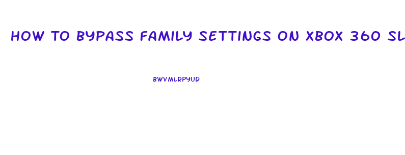 How To Bypass Family Settings On Xbox 360 Slim