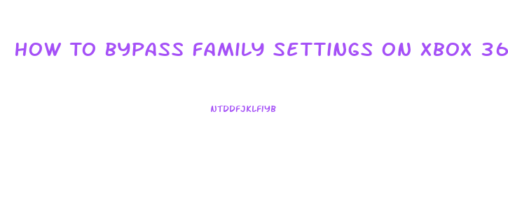 How To Bypass Family Settings On Xbox 360 Slim