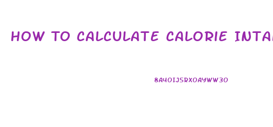 How To Calculate Calorie Intake To Lose Weight