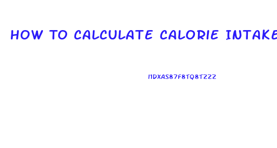 How To Calculate Calorie Intake To Lose Weight