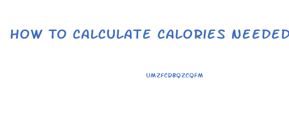 How To Calculate Calories Needed To Lose Weight