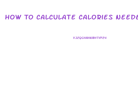 How To Calculate Calories Needed To Lose Weight