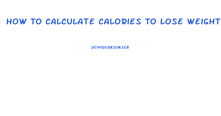 How To Calculate Calories To Lose Weight