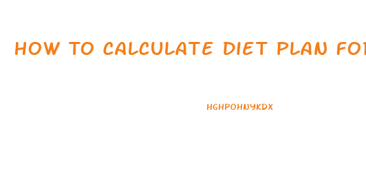 How To Calculate Diet Plan For Weight Loss