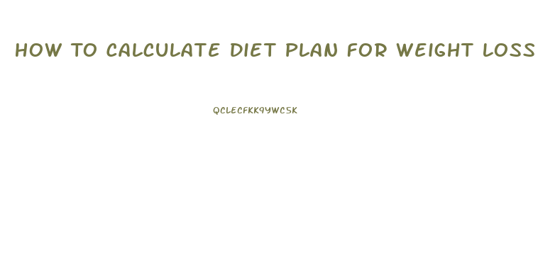 How To Calculate Diet Plan For Weight Loss