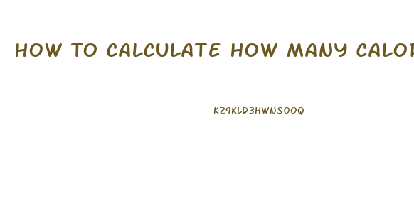 How To Calculate How Many Calories To Eat To Lose Weight