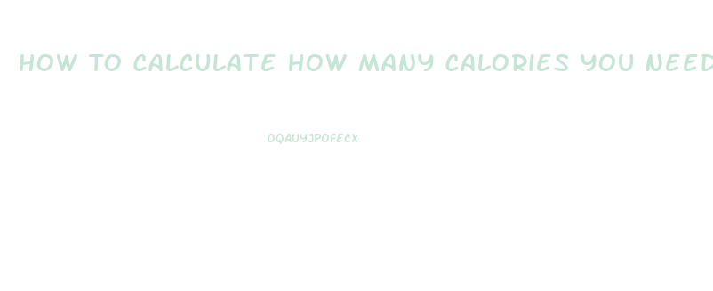 How To Calculate How Many Calories You Need To Lose Weight