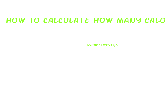 How To Calculate How Many Calories You Need To Lose Weight