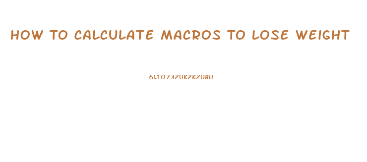 How To Calculate Macros To Lose Weight