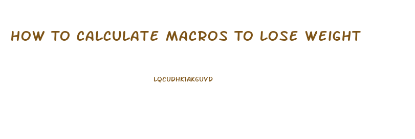 How To Calculate Macros To Lose Weight