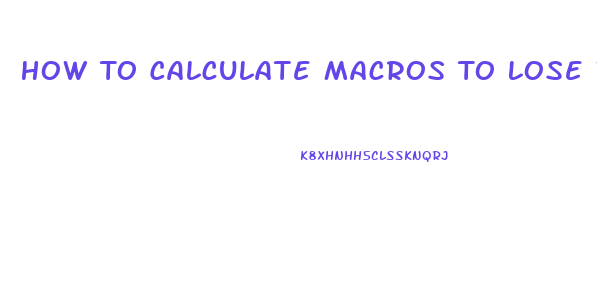 How To Calculate Macros To Lose Weight