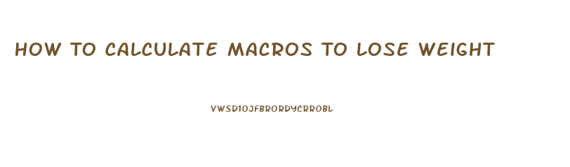 How To Calculate Macros To Lose Weight