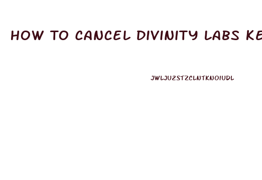 How To Cancel Divinity Labs Keto Gummies