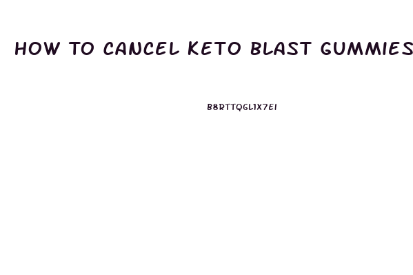 How To Cancel Keto Blast Gummies