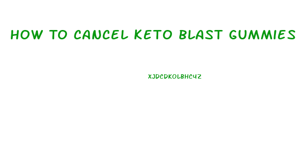 How To Cancel Keto Blast Gummies