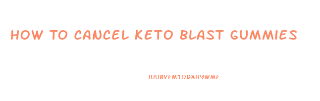 How To Cancel Keto Blast Gummies