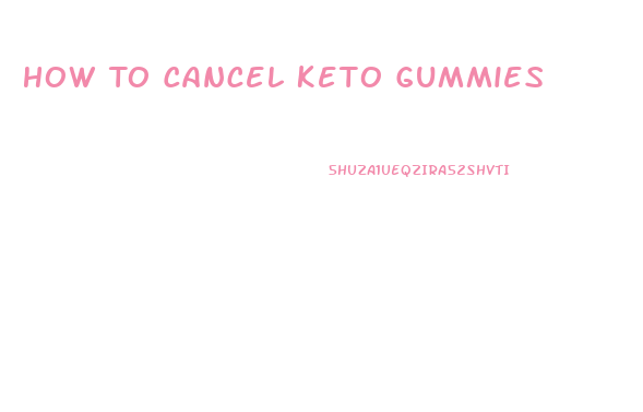 How To Cancel Keto Gummies