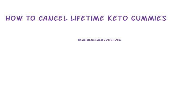 How To Cancel Lifetime Keto Gummies