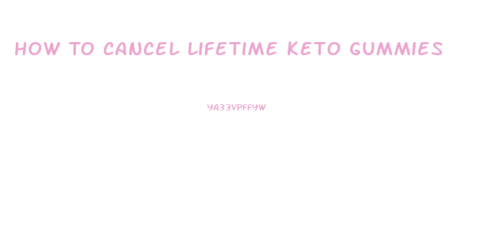 How To Cancel Lifetime Keto Gummies