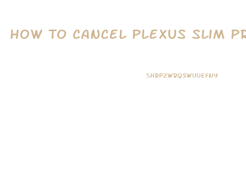 How To Cancel Plexus Slim Preferred Customer