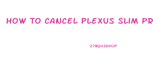 How To Cancel Plexus Slim Preferred Customer