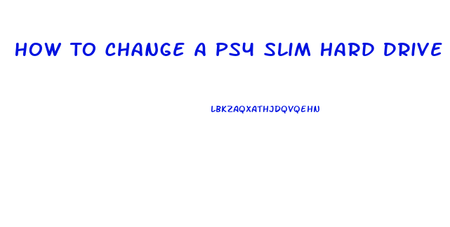 How To Change A Ps4 Slim Hard Drive