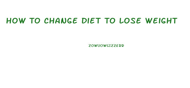 How To Change Diet To Lose Weight