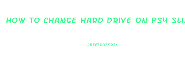 How To Change Hard Drive On Ps4 Slim