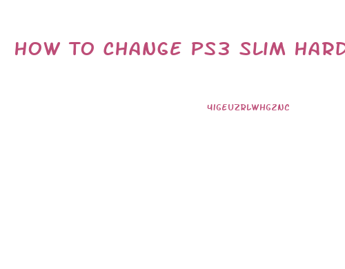 How To Change Ps3 Slim Hard Drive