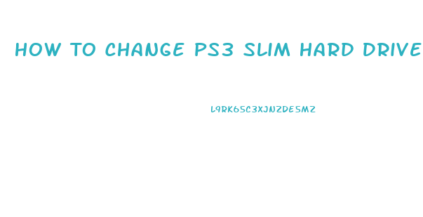 How To Change Ps3 Slim Hard Drive