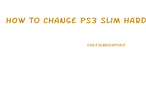 How To Change Ps3 Slim Hard Drive