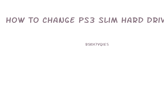 How To Change Ps3 Slim Hard Drive