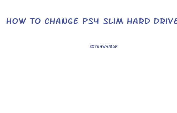 How To Change Ps4 Slim Hard Drive