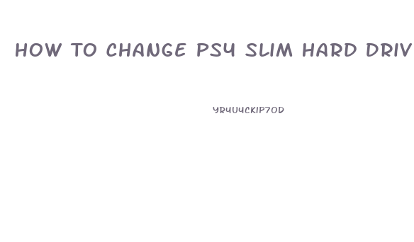 How To Change Ps4 Slim Hard Drive