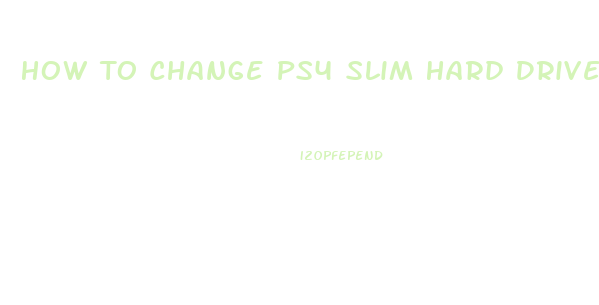 How To Change Ps4 Slim Hard Drive