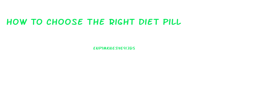 How To Choose The Right Diet Pill