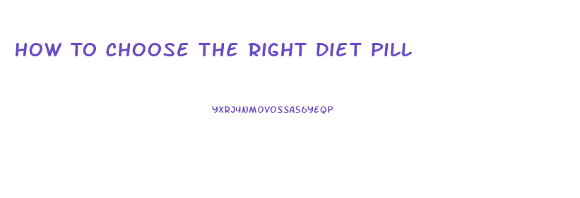 How To Choose The Right Diet Pill