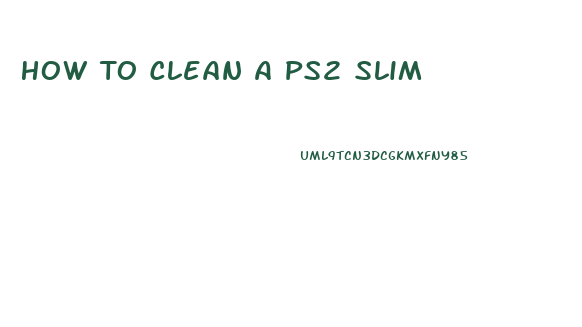 How To Clean A Ps2 Slim