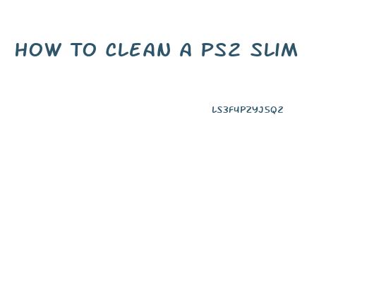 How To Clean A Ps2 Slim