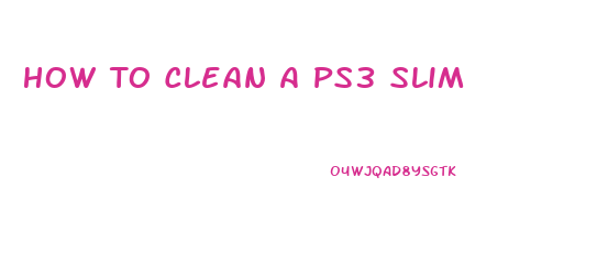 How To Clean A Ps3 Slim