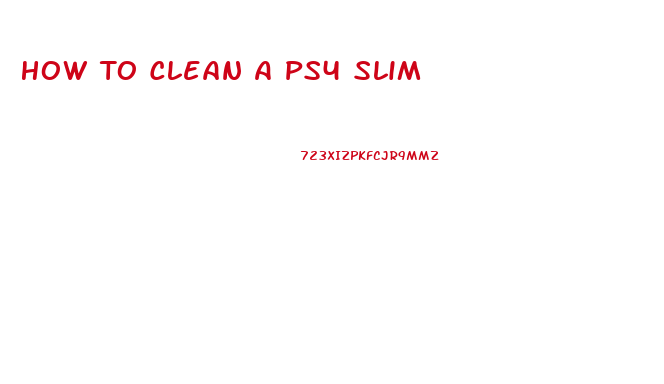 How To Clean A Ps4 Slim
