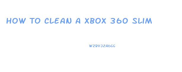 How To Clean A Xbox 360 Slim