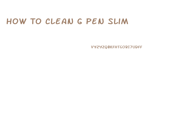 How To Clean G Pen Slim